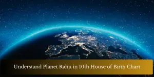 Understand Planet Rahu in 10th House of Birth Chart